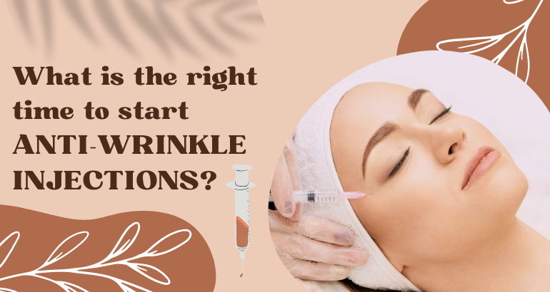 What is the Right Time to Start Anti-Wrinkle Injections?