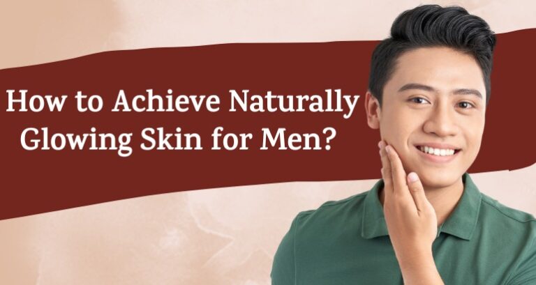 how-to-get-naturally-glowing-skin-for-male-expert-advice